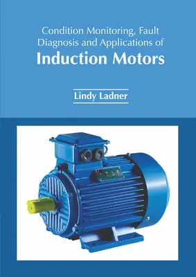 Monitorización del estado, diagnóstico de averías y aplicaciones de los motores de inducción - Condition Monitoring, Fault Diagnosis and Applications of Induction Motors