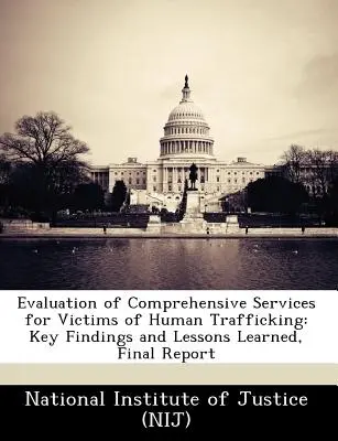 Evaluation of Comprehensive Services for Victims of Human Trafficking: Key Findings and Lessons Learned, Informe final - Evaluation of Comprehensive Services for Victims of Human Trafficking: Key Findings and Lessons Learned, Final Report