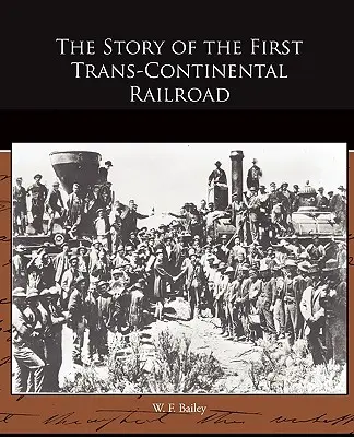 La historia del primer ferrocarril transcontinental - The Story of the First Trans-Continental Railroad