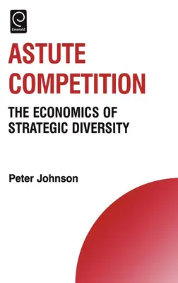 Competencia astuta: La economía de la diversidad estratégica - Astute Competition: The Economics of Strategic Diversity