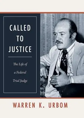 Called to Justice: La vida de un juez federal de primera instancia - Called to Justice: The Life of a Federal Trial Judge