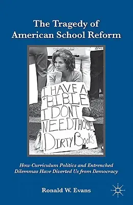 La tragedia de la reforma escolar americana: Cómo la política curricular y los dilemas arraigados nos han desviado de la democracia - The Tragedy of American School Reform: How Curriculum Politics and Entrenched Dilemmas Have Diverted Us from Democracy