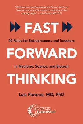 Fast Forward Thinking: 40 reglas para emprendedores e inversores en medicina, ciencia y biotecnología - Fast Forward Thinking: 40 Rules for Entrepreneurs and Investors in Medical, Science, and Biotech