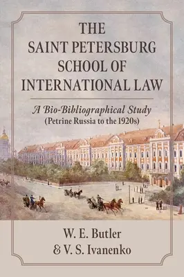 La Escuela de Derecho Internacional de San Petersburgo: Un estudio bio-bibliográfico (La Rusia petrina hasta los años veinte) - The Saint Petersburg School of International Law: A Bio-Bibliographical Study (Petrine Russia to the 1920s)