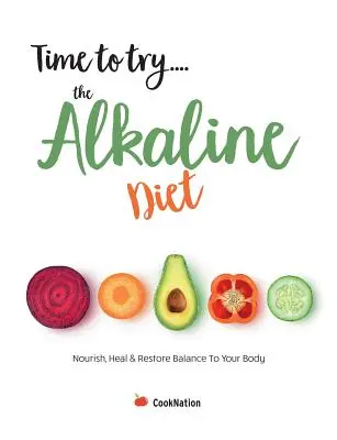 Es hora de probar... la Dieta Alcalina: Nutre, Cura y Restaura el Equilibrio de tu Cuerpo - Time to try... the Alkaline Diet: Nourish, Heal & Restore Balance To Your Body