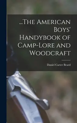 ...The American Boys' Handybook of Camp-Lore and Woodcraft (1896) - ...The American Boys' Handybook of Camp-Lore and Woodcraft