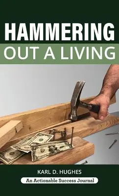 Ganarse la vida a martillazos: Guía del carpintero para una vida de éxito - Hammering Out a Living: A Carpenter's Guide for a Successful Life