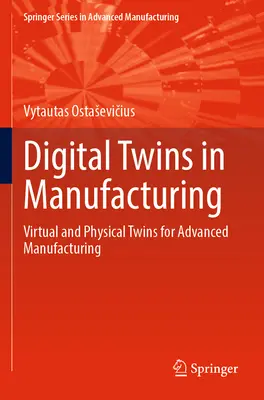 Gemelos digitales en la fabricación: Gemelos virtuales y físicos para la fabricación avanzada - Digital Twins in Manufacturing: Virtual and Physical Twins for Advanced Manufacturing