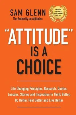 La actitud es una elección: Lecciones que cambian la vida, historias, citas, investigaciones, estrategias e inspiración para pensar mejor, actuar mejor y sentirse mejor, - Attitude Is A Choice: Life-Changing Lessons, Stories, Quotes, Research, Strategies, and Inspiration to Think Better, Do Better, Feel Better,