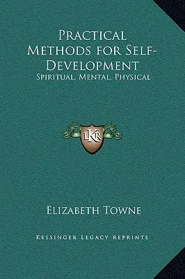 Métodos prácticos para el desarrollo personal: Espiritual, Mental, Físico - Practical Methods for Self-Development: Spiritual, Mental, Physical