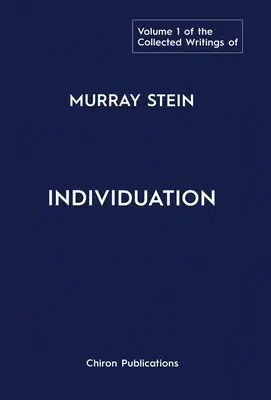 The Collected Writings of Murray Stein: Volumen 1: Individuación - The Collected Writings of Murray Stein: Volume 1: Individuation