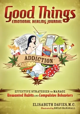 Diario de sanación emocional Cosas buenas: Adicción: Estrategias eficaces para controlar los hábitos no deseados y los comportamientos compulsivos - Good Things Emotional Healing Journal: Addiction: Effective Strategies to Manage Unwanted Habits and Compulsive Behaviors