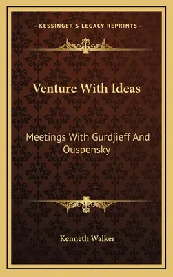 Aventurarse con las ideas: Encuentros con Gurdjieff y Ouspensky - Venture With Ideas: Meetings With Gurdjieff And Ouspensky