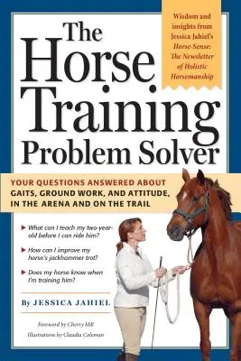 El solucionador de problemas de entrenamiento del caballo: Respuestas a sus preguntas sobre aires, trabajo en tierra y actitud, en la pista y en el sendero - The Horse Training Problem Solver: Your Questions Answered about Gaits, Ground Work, and Attitude, in the Arena and on the Trail