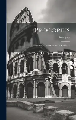 Procopio: Historia de las guerras, libros V y VI - Procopius: History of the Wars Books V and VI