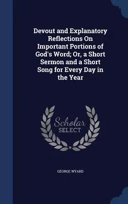 Reflexiones devotas y explicativas sobre porciones importantes de la Palabra de Dios; o, un breve sermón y una breve canción para cada día del año - Devout and Explanatory Reflections On Important Portions of God's Word; Or, a Short Sermon and a Short Song for Every Day in the Year