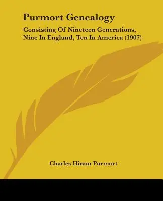 Genealogía Purmort: Consistente en diecinueve generaciones, nueve en Inglaterra y diez en América (1907) - Purmort Genealogy: Consisting Of Nineteen Generations, Nine In England, Ten In America (1907)