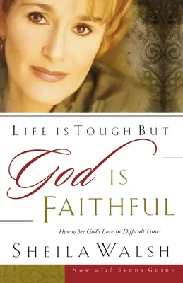 La vida es dura, pero Dios es fiel: Cómo ver el amor de Dios en tiempos difíciles - Life Is Tough, But God Is Faithful: How to See God's Love in Difficult Times