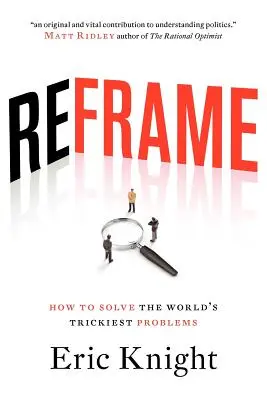 Reframe: Cómo resolver los problemas más difíciles del mundo - Reframe: How to solve the world's trickiest problems