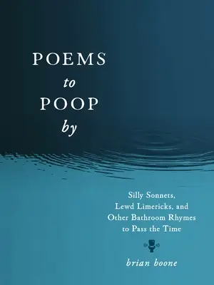 Poemas para cagar: Silly Sonnets, Lewd Limericks, and Other Bathroom Rhymes to Pass the Time (Sonetos tontos, limericks lascivos y otras rimas de baño para pasar el rato) - Poems to Poop by: Silly Sonnets, Lewd Limericks, and Other Bathroom Rhymes to Pass the Time