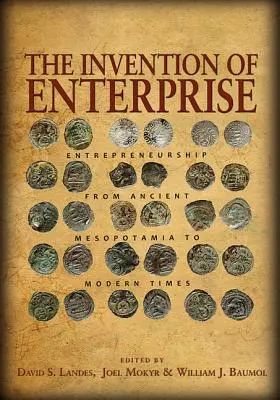 La invención de la empresa: El espíritu empresarial desde la antigua Mesopotamia hasta nuestros días - The Invention of Enterprise: Entrepreneurship from Ancient Mesopotamia to Modern Times