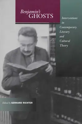 Los fantasmas de Benjamin: Intervenciones en la teoría literaria y cultural contemporánea - Benjamin's Ghosts: Interventions in Contemporary Literary and Cultural Theory