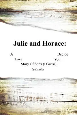 Julie and Horace Una historia de amor (supongo) Tú decides - Julie and Horace: A Love Story of Sorts (I Guess) You Decide