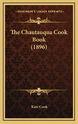 El libro de cocina de Chautauqua (1896) - The Chautauqua Cook Book (1896)