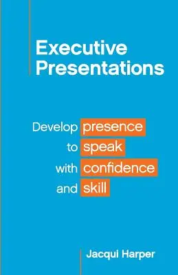 Presentaciones Ejecutivas: Desarrollar la presencia para hablar con confianza y destreza - Executive Presentations: Develop presence to speak with confidence and skill