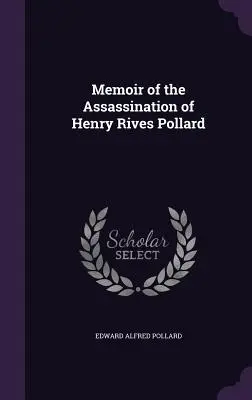 Memoria del asesinato de Henry Rives Pollard - Memoir of the Assassination of Henry Rives Pollard