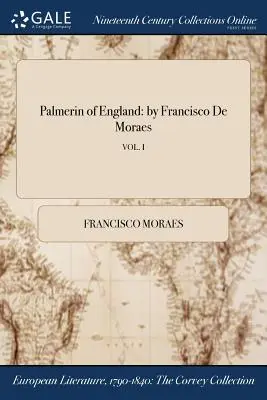 Palmerín de Inglaterra: por Francisco De Moraes; VOL. I - Palmerin of England: by Francisco De Moraes; VOL. I