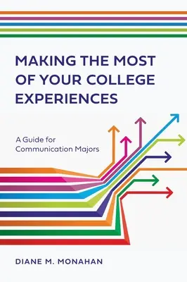 Aprovechar al máximo las experiencias universitarias: Guía para estudiantes de Comunicación - Making the Most of Your College Experiences: A Guide for Communication Majors
