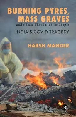 Piras ardientes, fosas comunes y un Estado que falló a su pueblo La tragedia de Covid en la India - Burning Pyres, Mass Graves and a State That Failed Its People India's Covid Tragedy