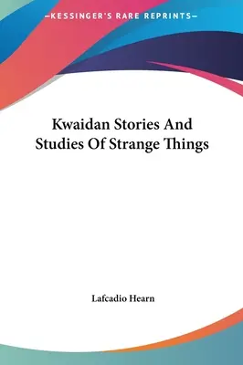 Kwaidan Historias Y Estudios De Cosas Extrañas - Kwaidan Stories And Studies Of Strange Things