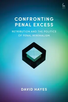 Afrontar el exceso penal: Retribución y política del minimalismo penal - Confronting Penal Excess: Retribution and the Politics of Penal Minimalism