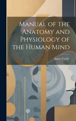 Manual de anatomía y fisiología de la mente humana - Manual of the Anatomy and Physiology of the Human Mind