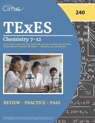 TExES Química 7-12 (240) Guía de Estudio: Test Prep Book with Practice Questions for the Texas Examinations of Educator Standards - Chemistry 240 [3rd E - TExES Chemistry 7-12 (240) Study Guide: Test Prep Book with Practice Questions for the Texas Examinations of Educator Standards - Chemistry 240 [3rd E