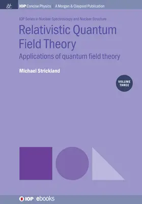 Teoría cuántica relativista de campos, volumen 3: Aplicaciones de la teoría cuántica de campos - Relativistic Quantum Field Theory, Volume 3: Applications of Quantum Field Theory