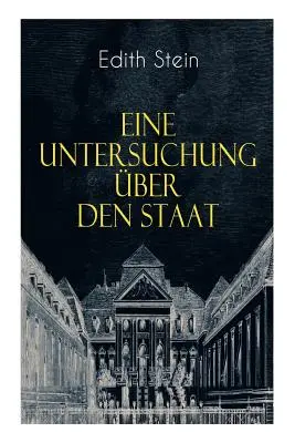 Una investigación sobre el Estado: Die ontische Struktur des Staates & Der Staat unter Wertgesichtstspunkten - Eine Untersuchung ber den Staat: Die ontische Struktur des Staates & Der Staat unter Wertgesichtspunkten