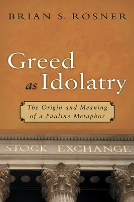 La codicia como idolatría: Origen y significado de una metáfora paulina - Greed as Idolatry: The Origin and Meaning of a Pauline Metaphor