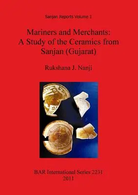 Marineros y mercaderes: Un estudio de la cerámica de Sanjan (Gujarat) - Mariners and Merchants: A Study of the Ceramics from Sanjan (Gujarat)