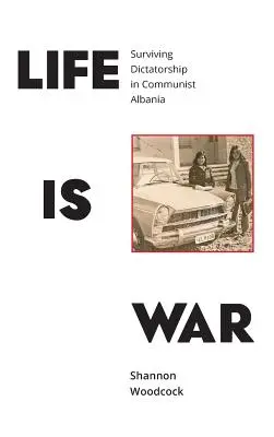 La vida es guerra: sobrevivir a la dictadura en la Albania comunista - Life is War: Surviving Dictatorship in Communist Albania