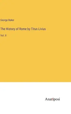 Historia de Roma de Tito Livio: Vol. II - The History of Rome by Titus Livius: Vol. II