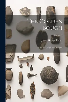 La rama de oro: Un estudio sobre magia y religión; Volumen 3 - The Golden Bough: A Study in Magic and Religion; Volume 3