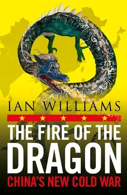 El fuego del dragón: La nueva guerra fría de China - The Fire of the Dragon: China's New Cold War