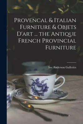 Muebles y objetos de arte provenzales e italianos ... Muebles provinciales franceses antiguos - Provencal & Italian Furniture & Objets D'art ... the Antique French Provincial Furniture