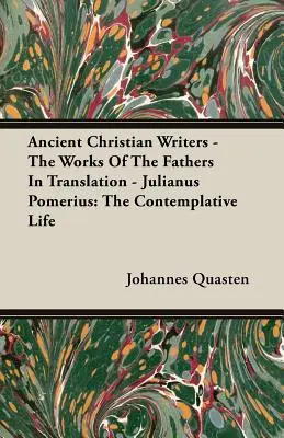 Escritores Cristianos Antiguos - Las Obras De Los Padres En Traducción - Julianus Pomerius: La vida contemplativa - Ancient Christian Writers - The Works Of The Fathers In Translation - Julianus Pomerius: The Contemplative Life