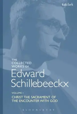 Obras Completas de Edward Schillebeeckx Volumen 1: Cristo sacramento del encuentro con Dios - The Collected Works of Edward Schillebeeckx Volume 1: Christ the Sacrament of the Encounter with God