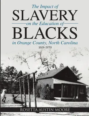 El impacto de la esclavitud en la educación de los negros en el condado de Orange, Carolina del Norte: 1619-1970 - The Impact of Slavery On the Education of Blacks in Orange County, North Carolina: 1619-1970