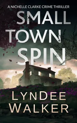 Small Town Spin: Un thriller policíaco de Nichelle Clarke - Small Town Spin: A Nichelle Clarke Crime Thriller